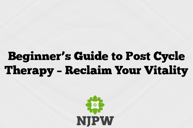 Beginner’s Guide to Post Cycle Therapy – Reclaim Your Vitality