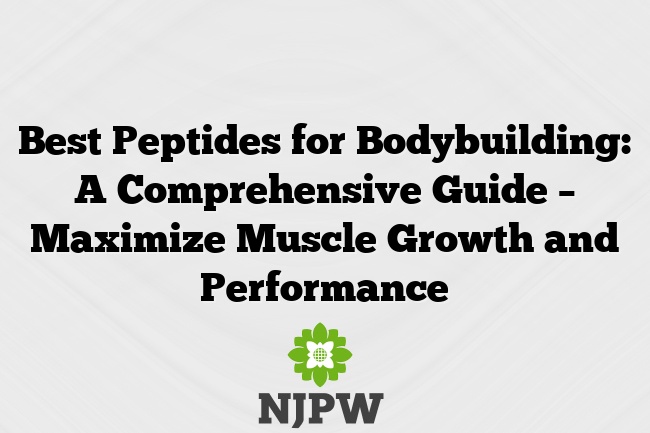 Best Peptides for Bodybuilding: A Comprehensive Guide – Maximize Muscle Growth and Performance