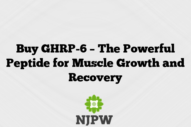 Buy GHRP-6 – The Powerful Peptide for Muscle Growth and Recovery