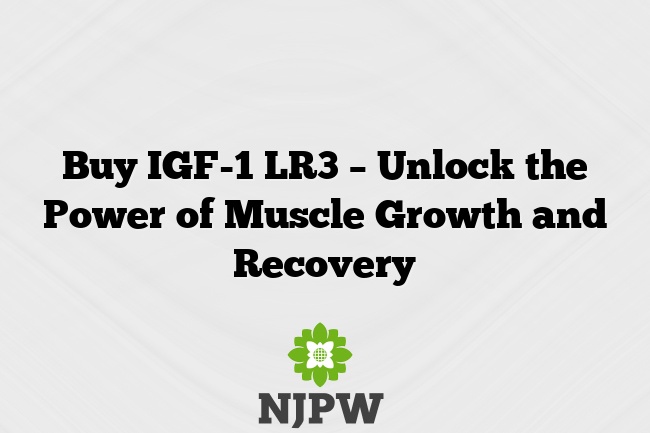 Buy IGF-1 LR3 – Unlock the Power of Muscle Growth and Recovery