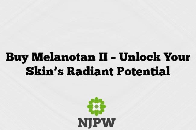 Buy Melanotan II – Unlock Your Skin’s Radiant Potential