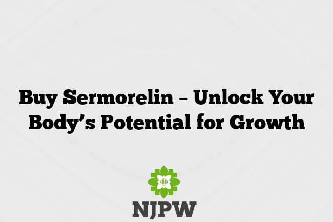 Buy Sermorelin – Unlock Your Body’s Potential for Growth