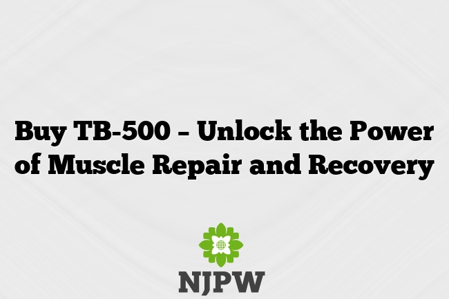 Buy TB-500 – Unlock the Power of Muscle Repair and Recovery