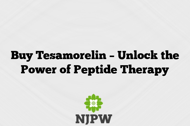 Buy Tesamorelin – Unlock the Power of Peptide Therapy