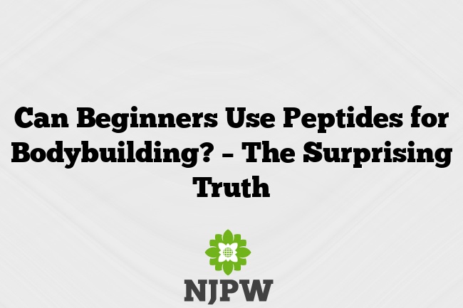 Can Beginners Use Peptides for Bodybuilding? – The Surprising Truth