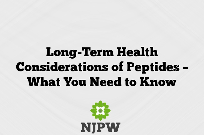 Long-Term Health Considerations of Peptides – What You Need to Know