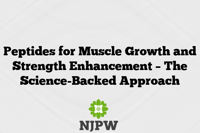 Peptides for Muscle Growth and Strength Enhancement – The Science-Backed Approach